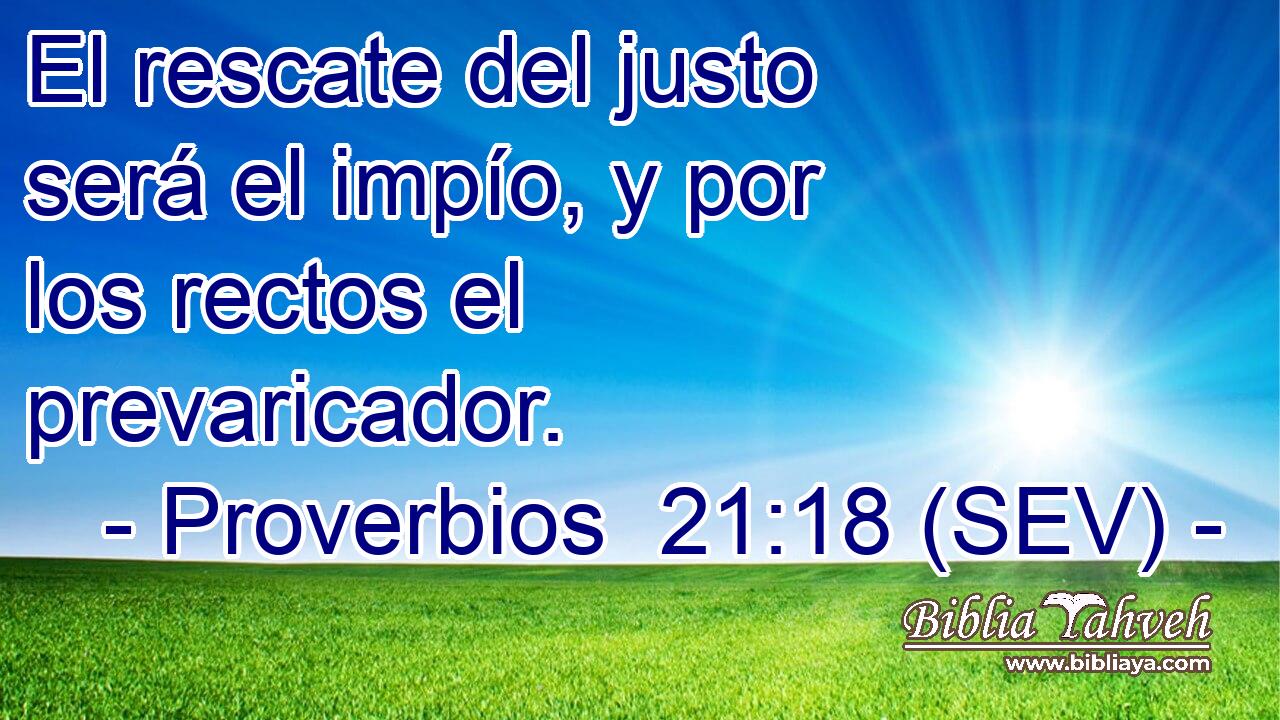 El rescate del justo será el impío, y por los rectos el prevaricador.