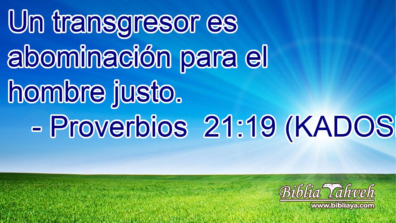  Un transgresor es abominación para el hombre justo. 