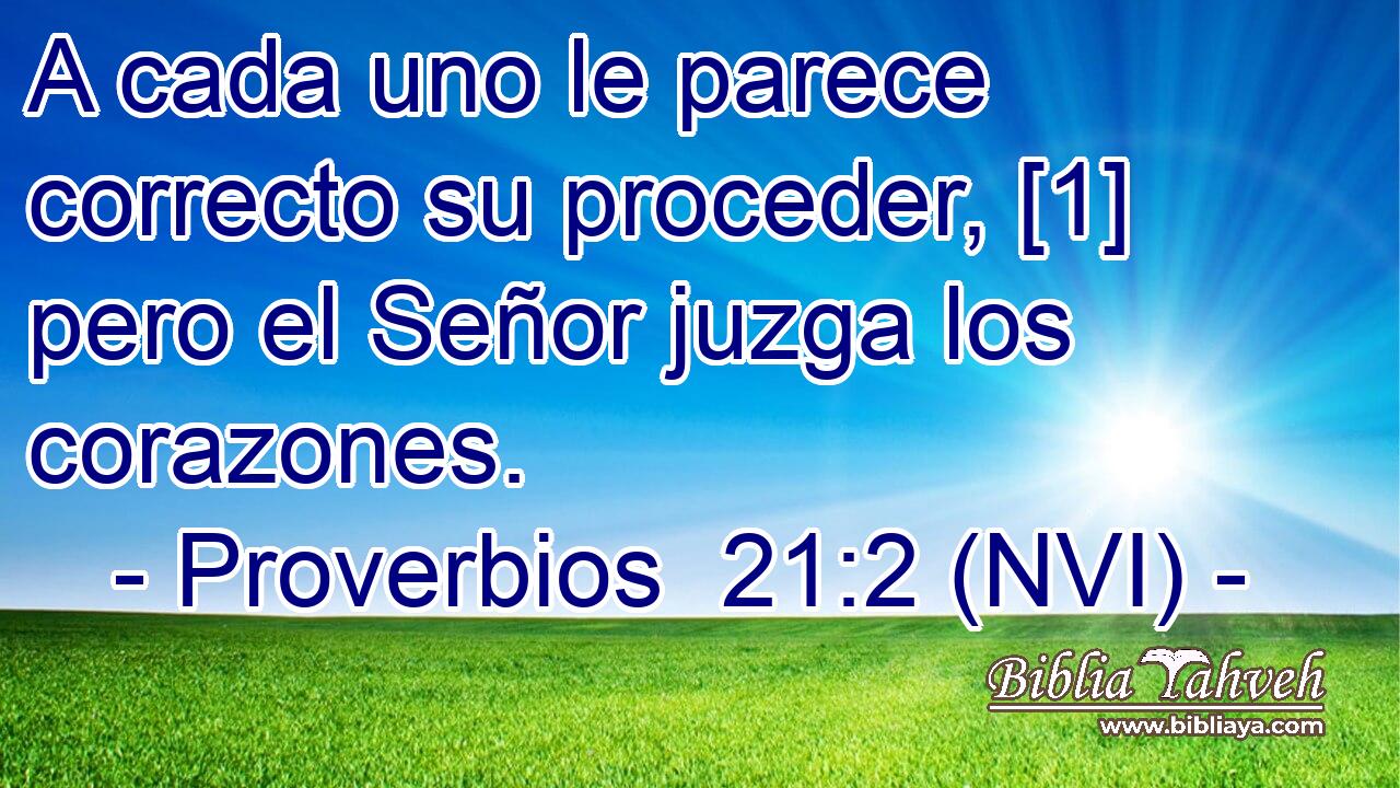  A cada uno le parece correcto su proceder, [1] pero el Señor juzga los corazones. 