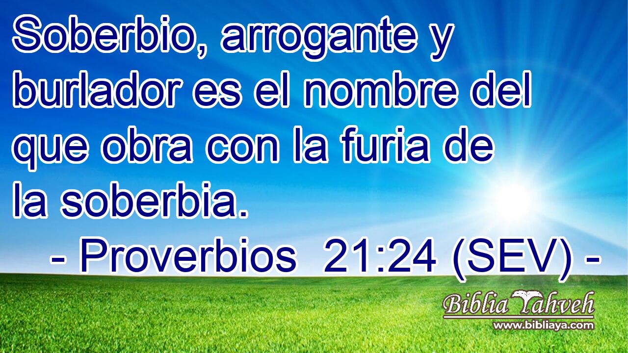 Soberbio, arrogante y burlador es el nombre del que obra con la furia de la soberbia.