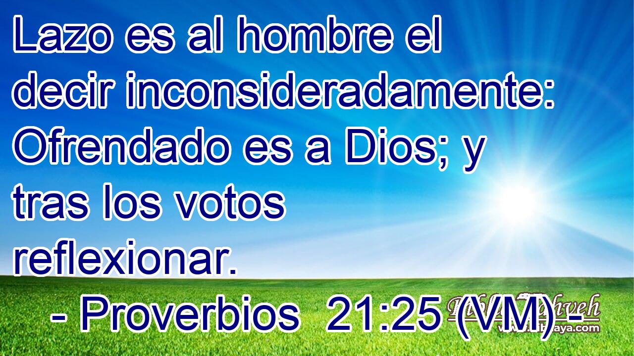  Lazo es al hombre el decir inconsideradamente: Ofrendado es a Dios; y tras los votos reflexionar. 
