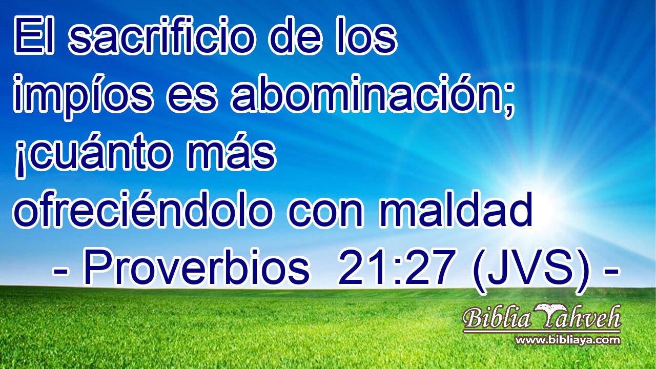 El sacrificio de los impíos es abominación; ¡cuánto más ofreciéndolo con maldad