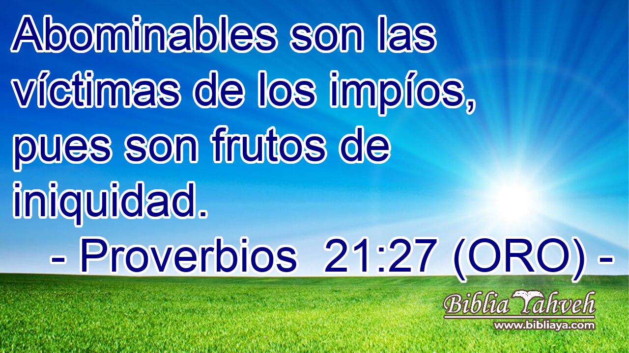  Abominables son las víctimas de los impíos, pues son frutos de iniquidad. 