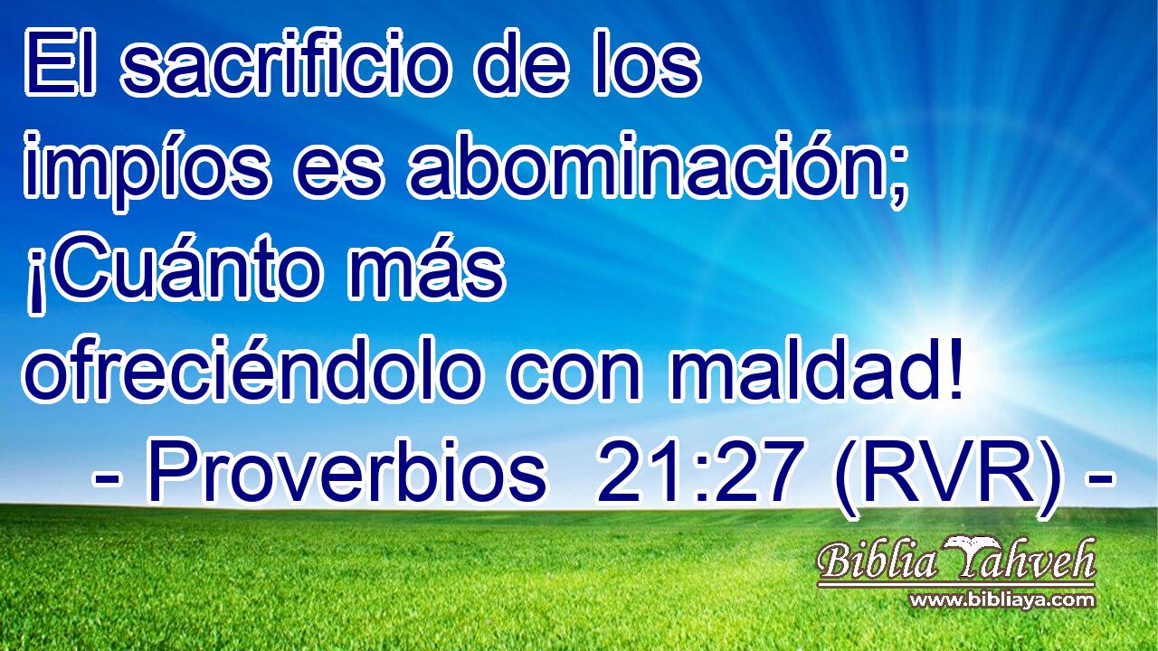 El sacrificio de los impíos es abominación; ¡Cuánto más ofreciéndolo con maldad!