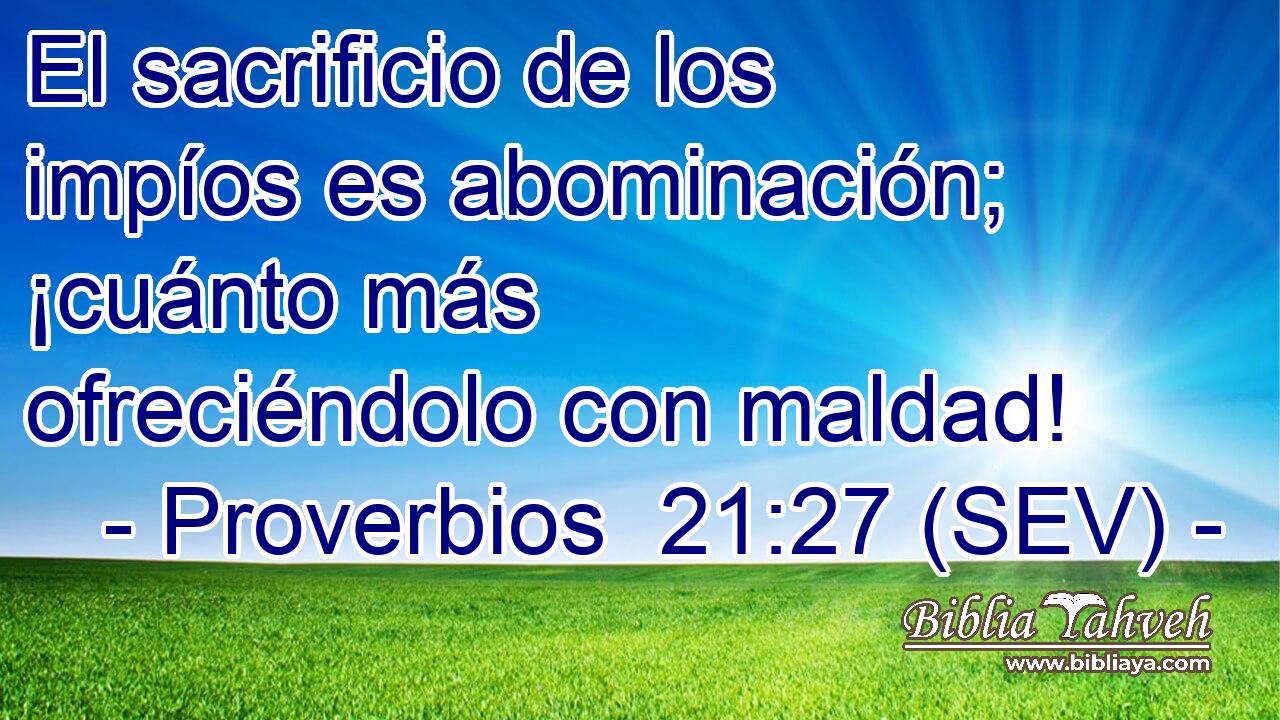 El sacrificio de los impíos es abominación; ¡cuánto más ofreciéndolo con maldad!