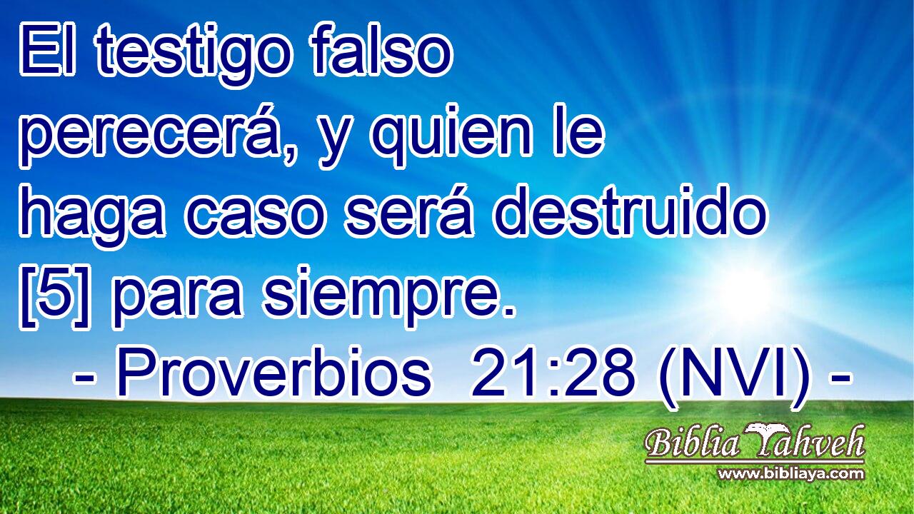  El testigo falso perecerá, y quien le haga caso será destruido [5] para siempre. 