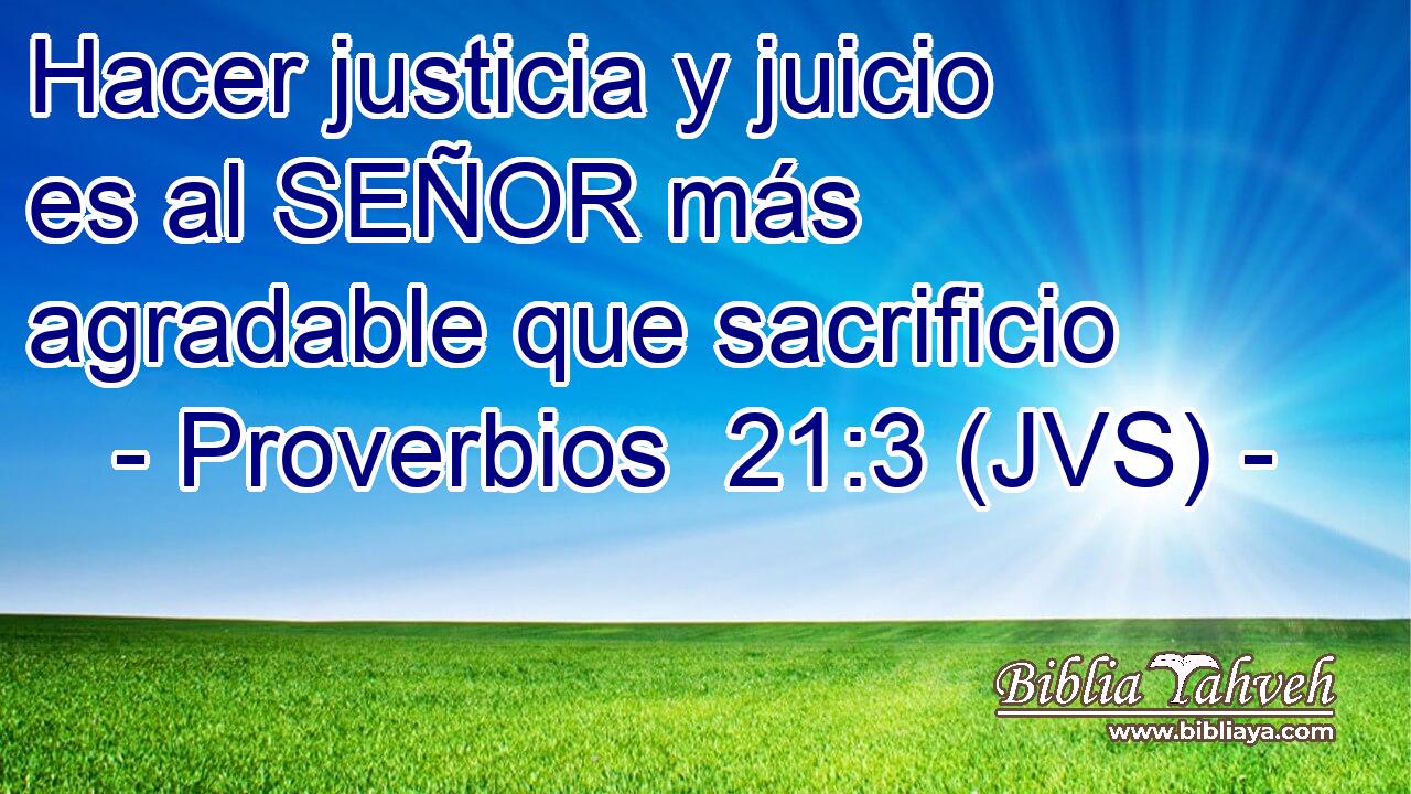 Hacer justicia y juicio es al SEÑOR más agradable que sacrificio