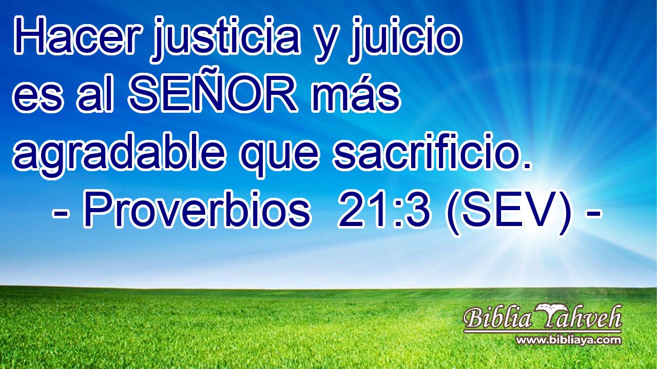 Hacer justicia y juicio es al SEÑOR más agradable que sacrificio.