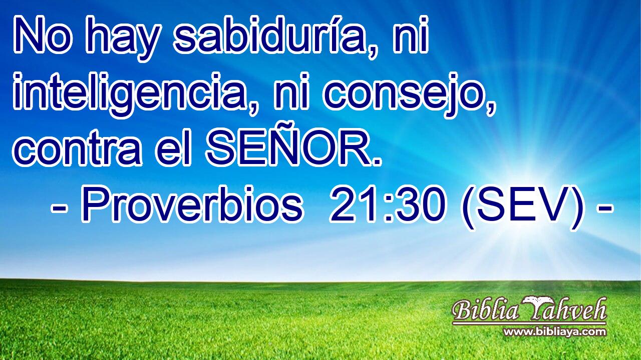 No hay sabiduría, ni inteligencia, ni consejo, contra el SEÑOR.