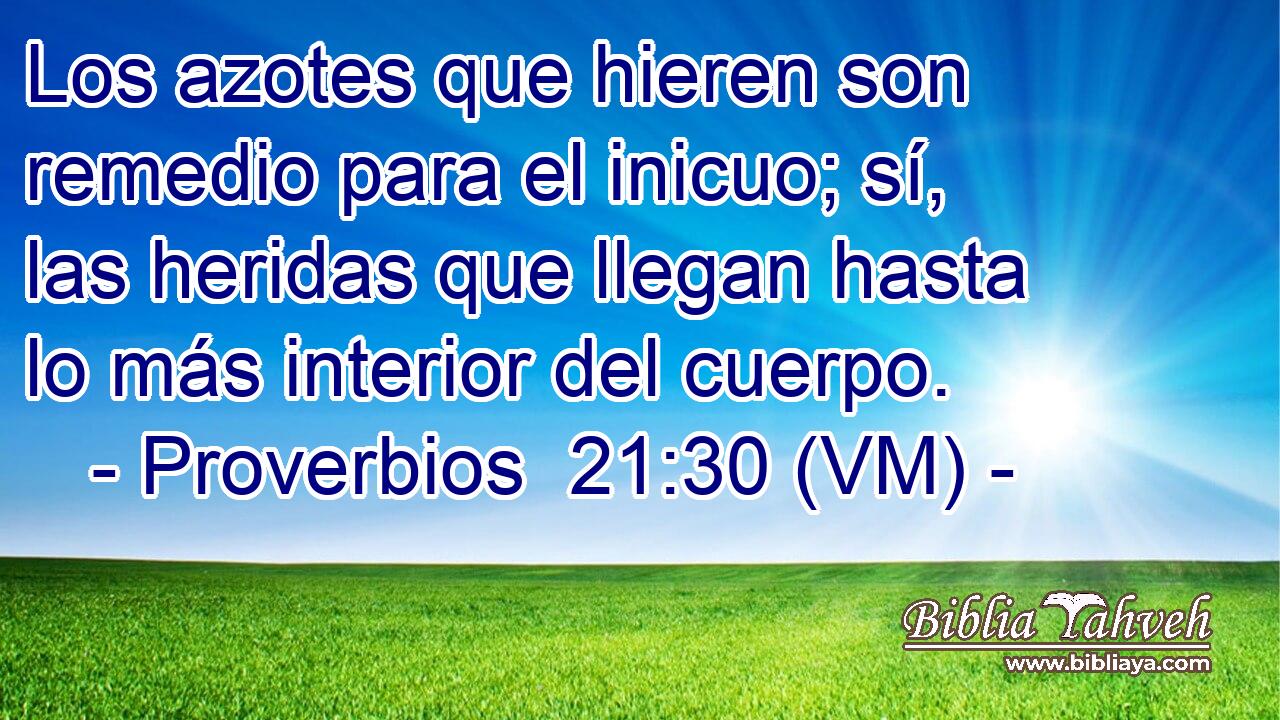  Los azotes que hieren son remedio para el inicuo; sí, las heridas que llegan hasta lo más interior del cuerpo. 