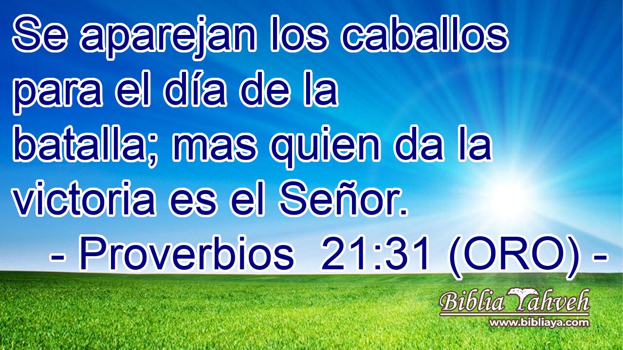  Se aparejan los caballos para el día de la batalla; mas quien da la victoria es el Señor. 