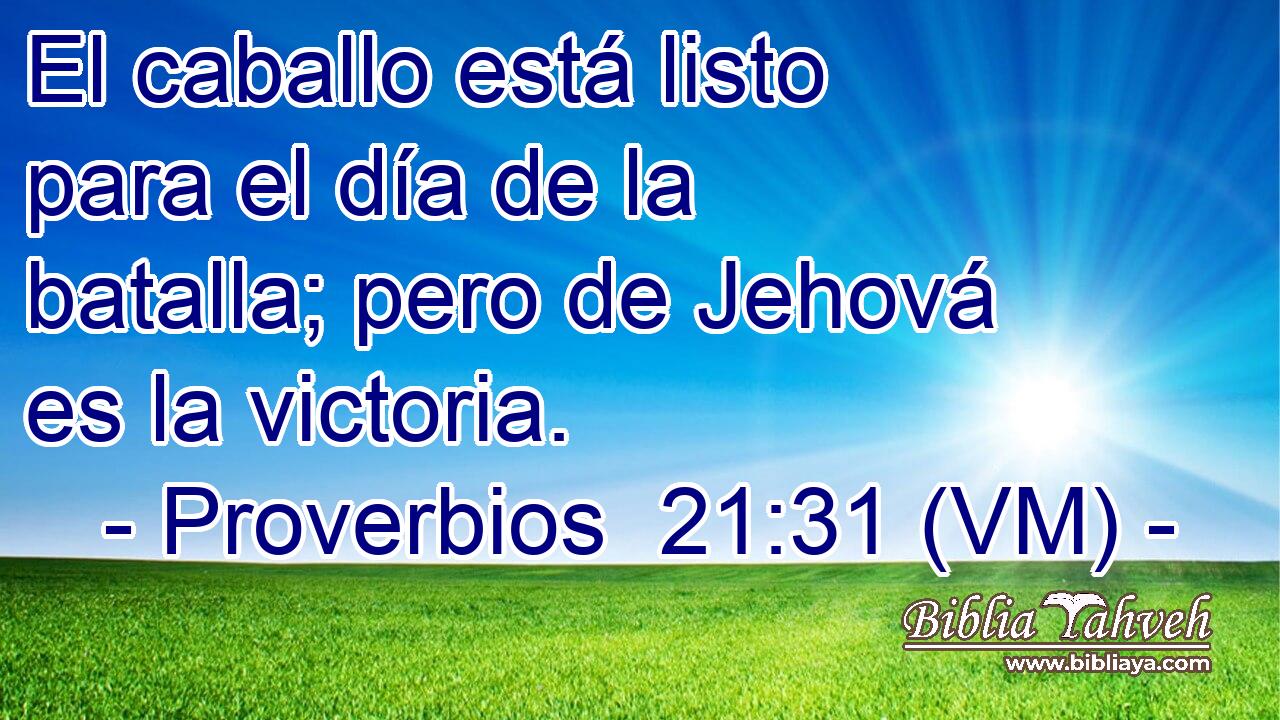  El caballo está listo para el día de la batalla; pero de Jehová es la victoria. 