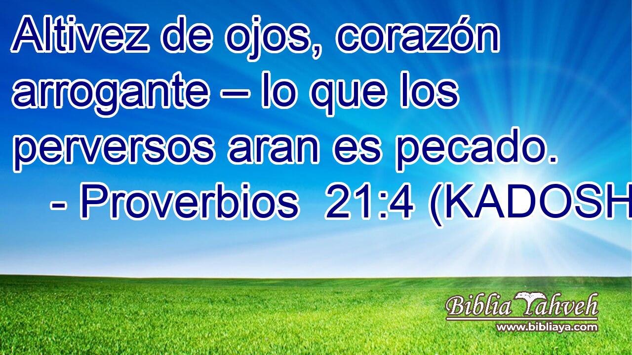  Altivez de ojos, corazón arrogante – lo que los perversos aran es pecado. 