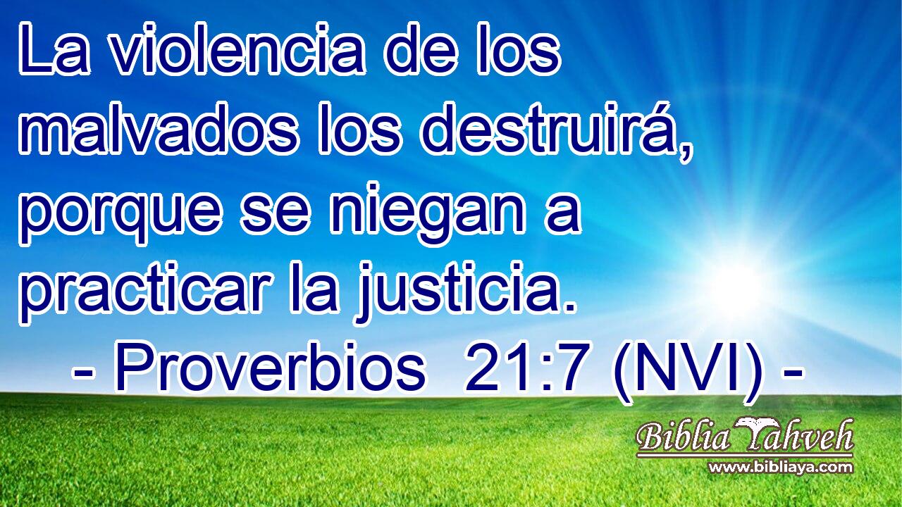  La violencia de los malvados los destruirá, porque se niegan a practicar la justicia. 