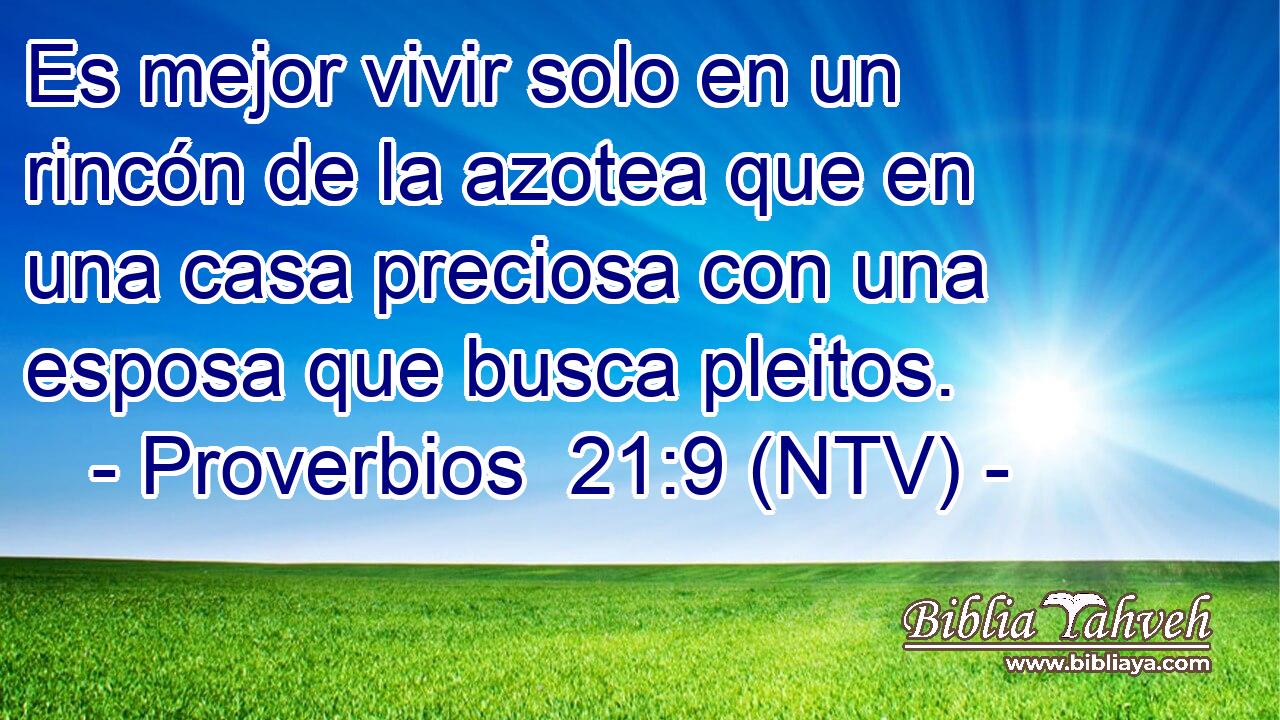 Es mejor vivir solo en un rincón de la azotea que en una casa preciosa con una esposa que busca pleitos.