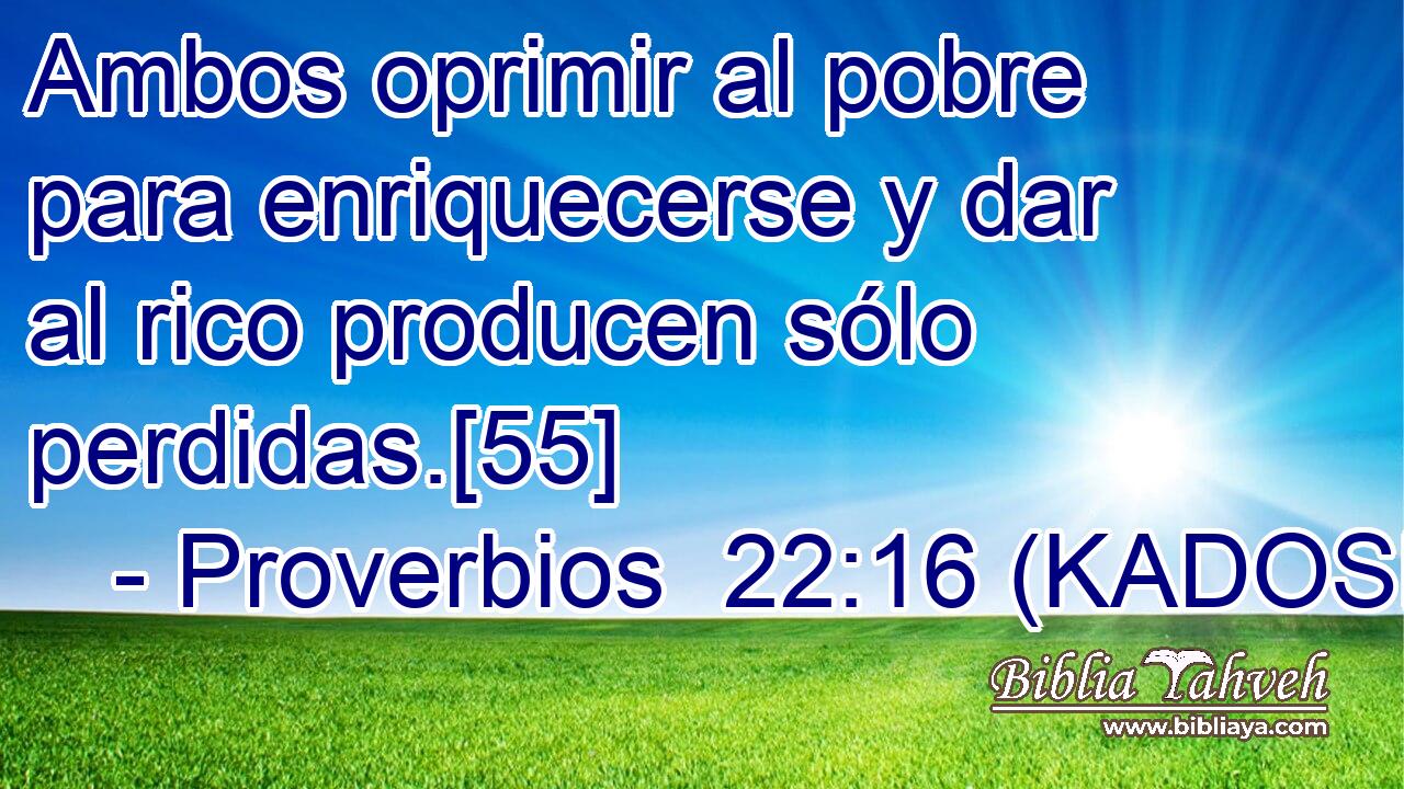  Ambos oprimir al pobre para enriquecerse y dar al rico producen sólo perdidas.[55] 