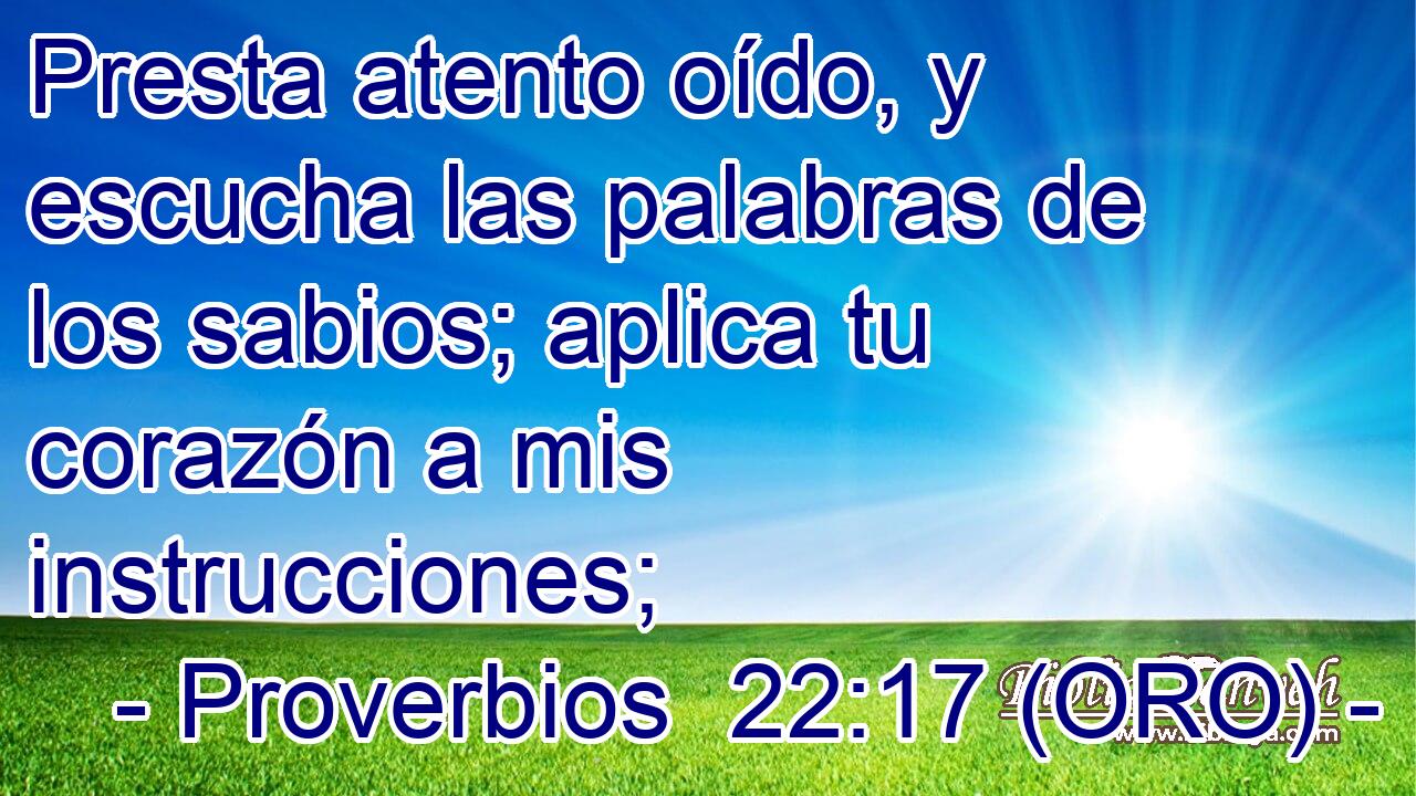  Presta atento oído, y escucha las palabras de los sabios; aplica tu corazón a mis instrucciones; 