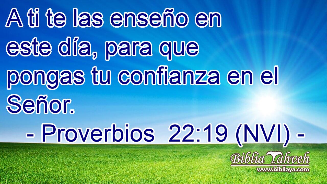 A ti te las enseño en este día, para que pongas tu confianza en el Señor. 