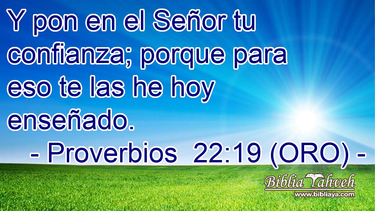  Y pon en el Señor tu confianza; porque para eso te las he hoy enseñado. 