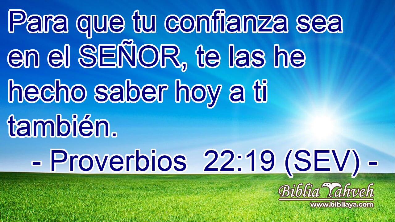 Para que tu confianza sea en el SEÑOR, te las he hecho saber hoy a ti también.