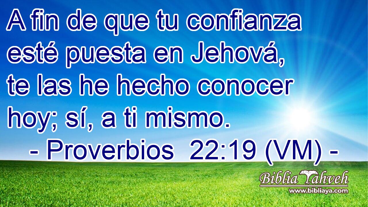  A fin de que tu confianza esté puesta en Jehová, te las he hecho conocer hoy; sí, a ti mismo. 