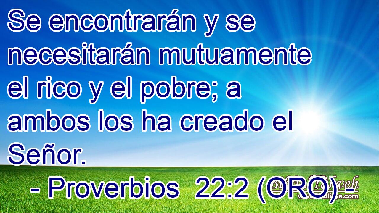  Se encontrarán y se necesitarán mutuamente el rico y el pobre; a ambos los ha creado el Señor. 