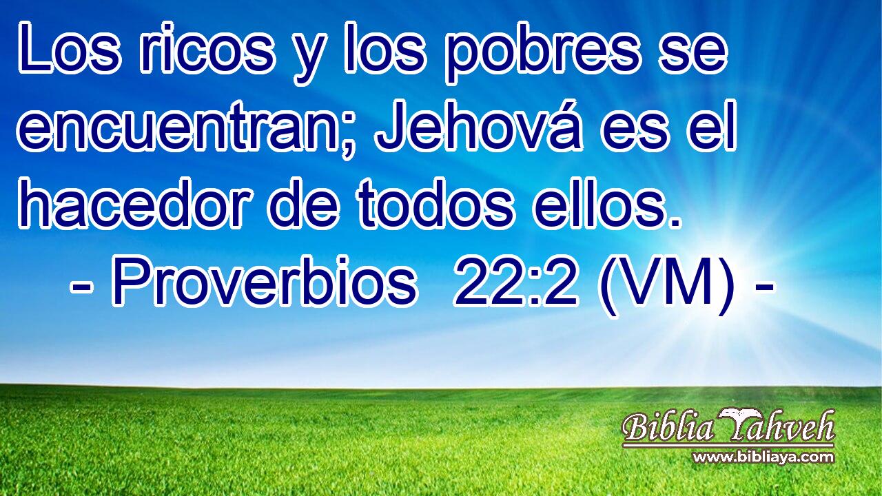  Los ricos y los pobres se encuentran; Jehová es el hacedor de todos ellos. 