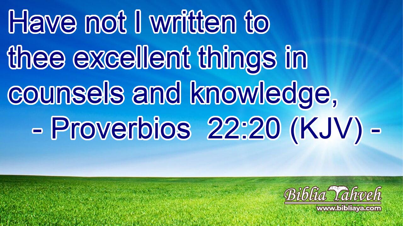 Have not I written to thee excellent things in counsels and knowledge,