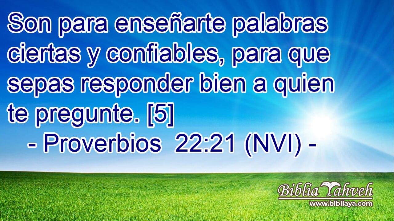  Son para enseñarte palabras ciertas y confiables, para que sepas responder bien a quien te pregunte. [5] 