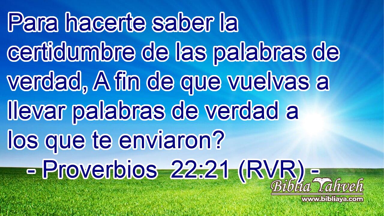 Para hacerte saber la certidumbre de las palabras de verdad, A fin de que vuelvas a llevar palabras de verdad a los que te enviaron?