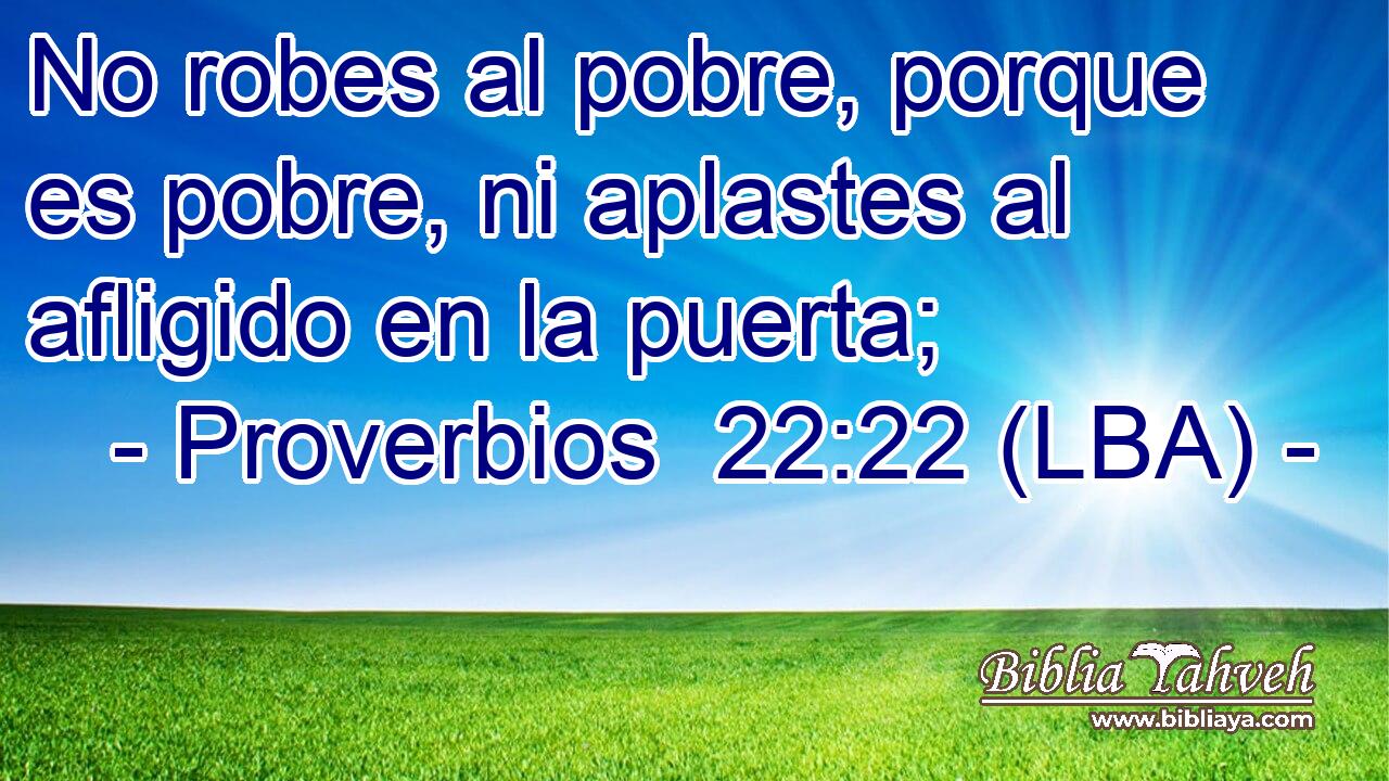 No robes al pobre, porque es pobre, ni aplastes al afligido en la puerta;