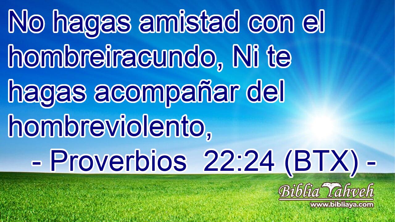 No hagas amistad con el hombreiracundo, Ni te hagas acompañar del hombreviolento,
