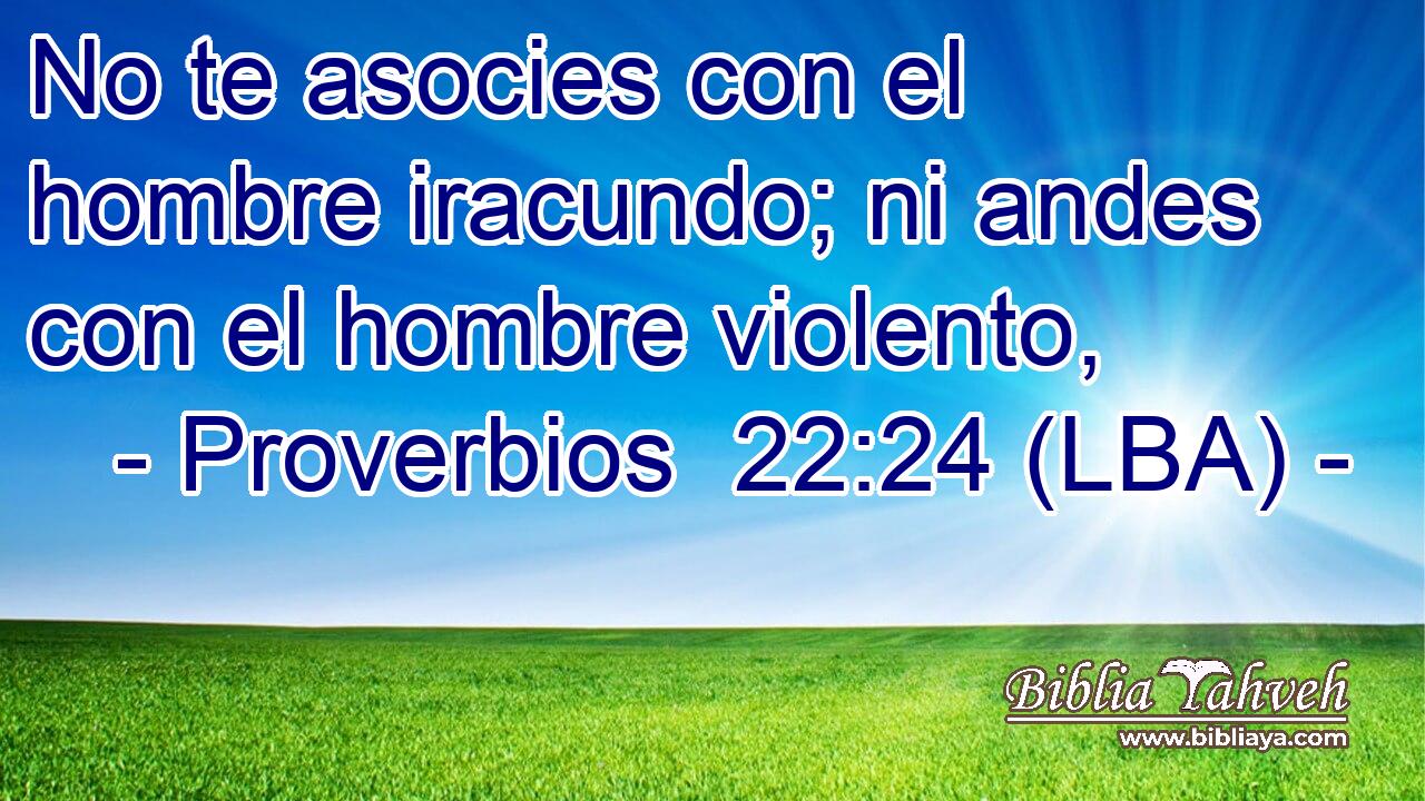 No te asocies con el hombre iracundo; ni andes con el hombre violento,