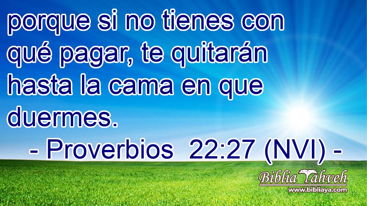  porque si no tienes con qué pagar, te quitarán hasta la cama en que duermes. 