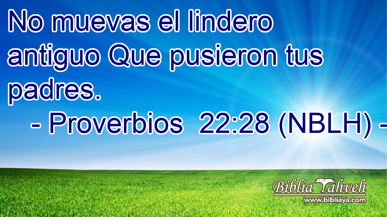  No muevas el lindero antiguo Que pusieron tus padres. 
