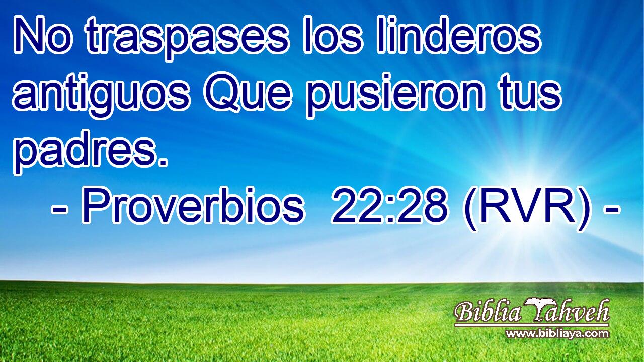 No traspases los linderos antiguos Que pusieron tus padres.