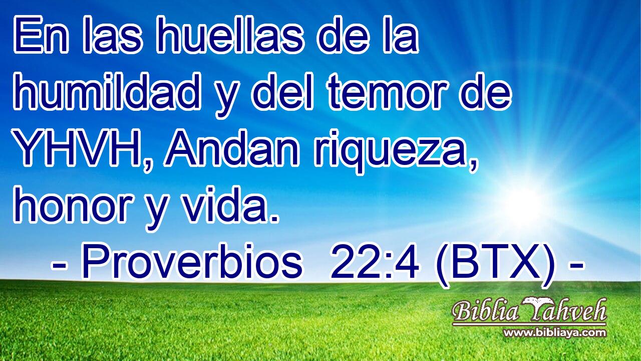 En las huellas de la humildad y del temor de YHVH, Andan riqueza, honor y vida.