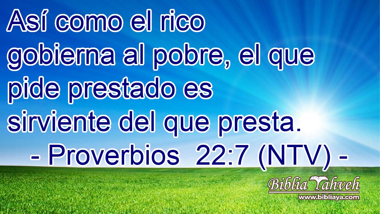 Así como el rico gobierna al pobre, el que pide prestado es sirviente del que presta.