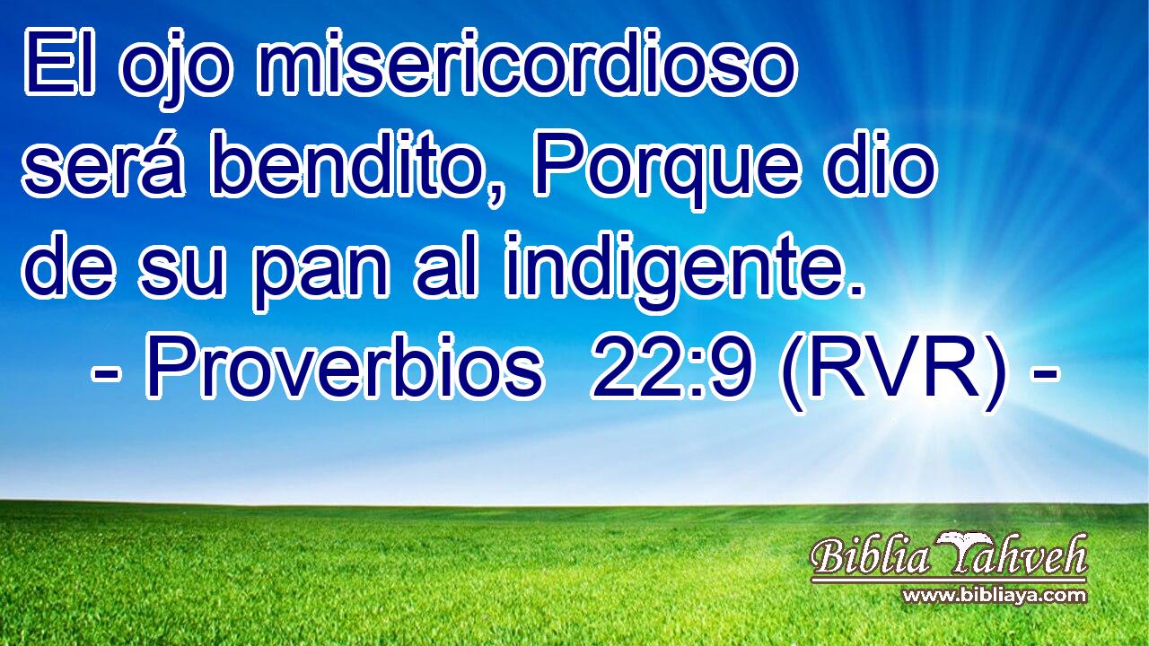 El ojo misericordioso será bendito, Porque dio de su pan al indigente.