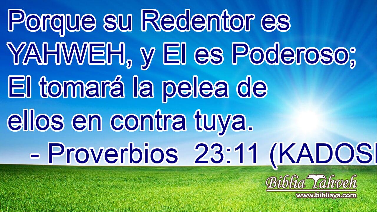  Porque su Redentor es YAHWEH, y El es Poderoso; El tomará la pelea de ellos en contra tuya. 