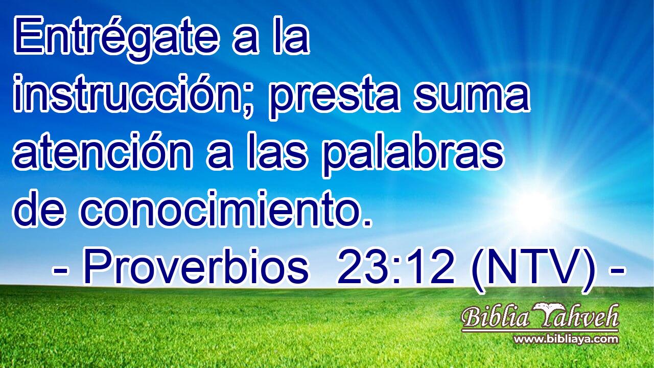 Entrégate a la instrucción; presta suma atención a las palabras de conocimiento.