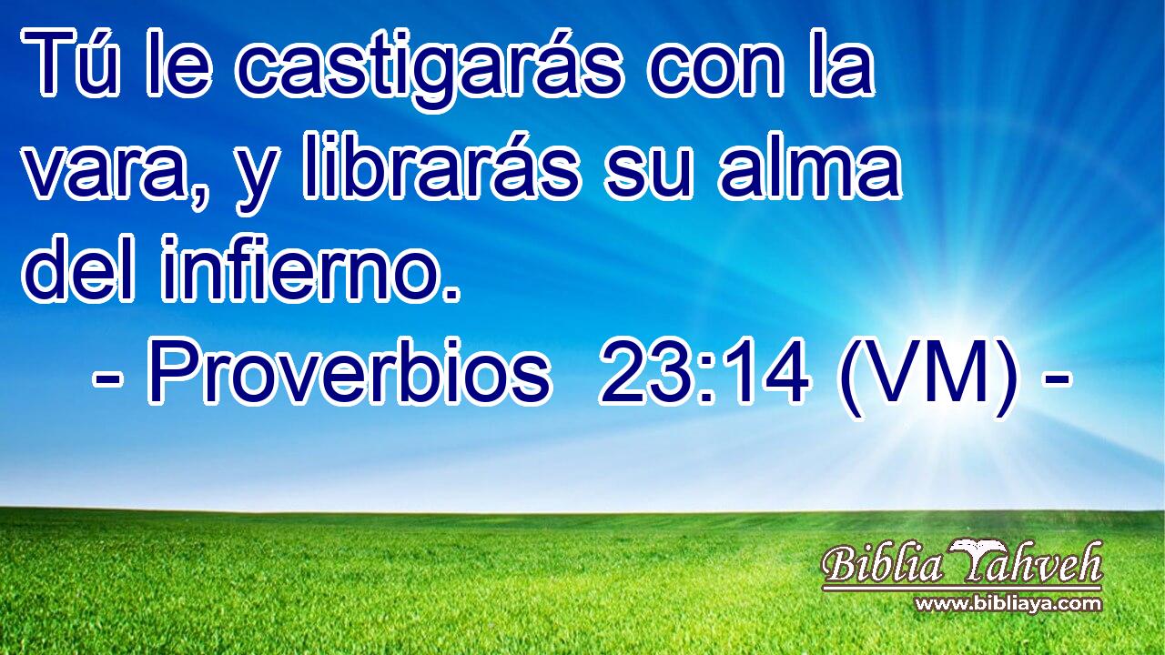  Tú le castigarás con la vara, y librarás su alma del infierno. 