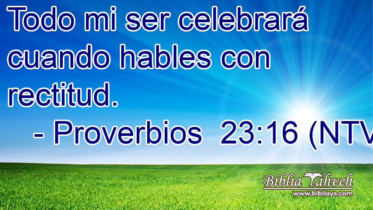 Todo mi ser celebrará cuando hables con rectitud.