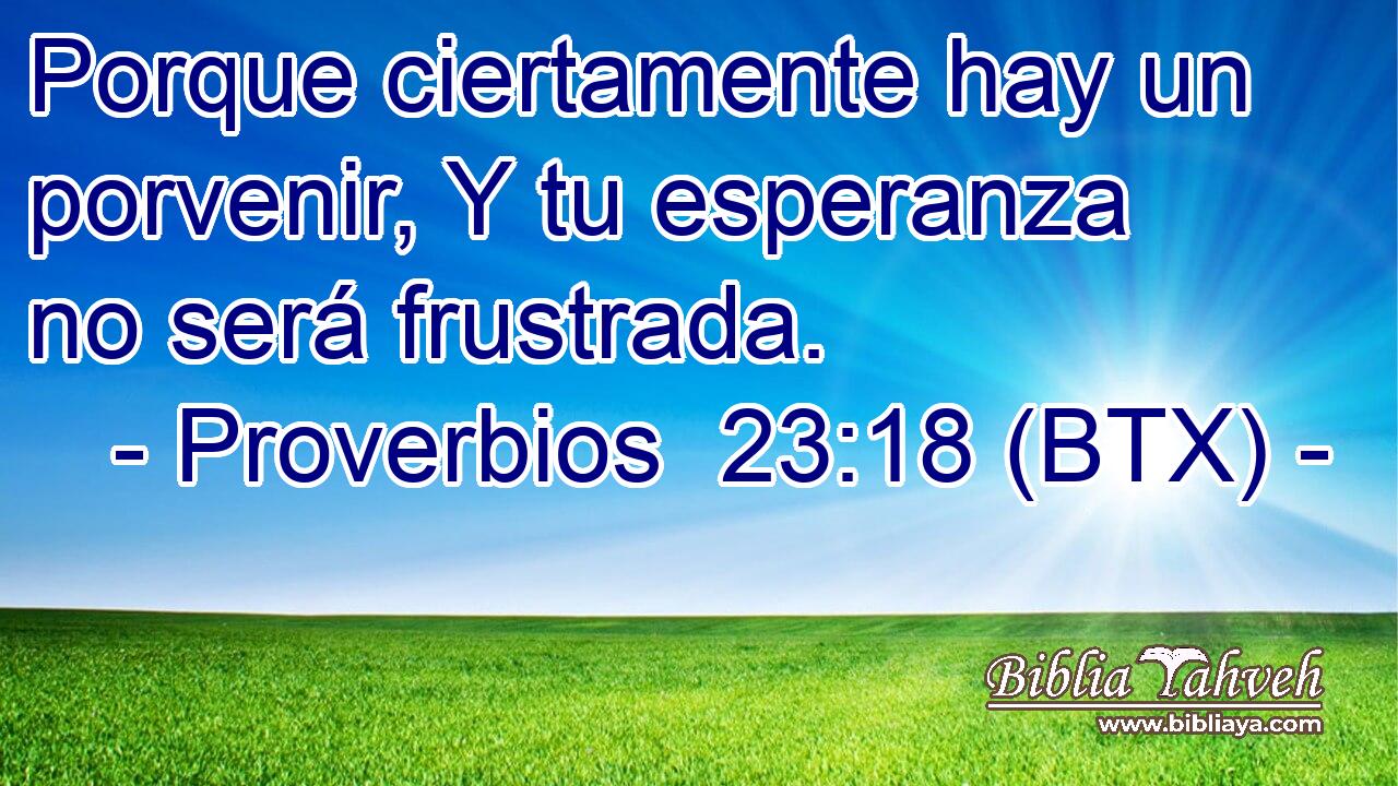 Porque ciertamente hay un porvenir, Y tu esperanza no será frustrada.
