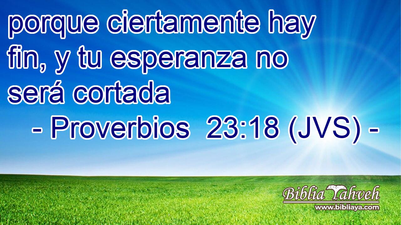 porque ciertamente hay fin, y tu esperanza no será cortada