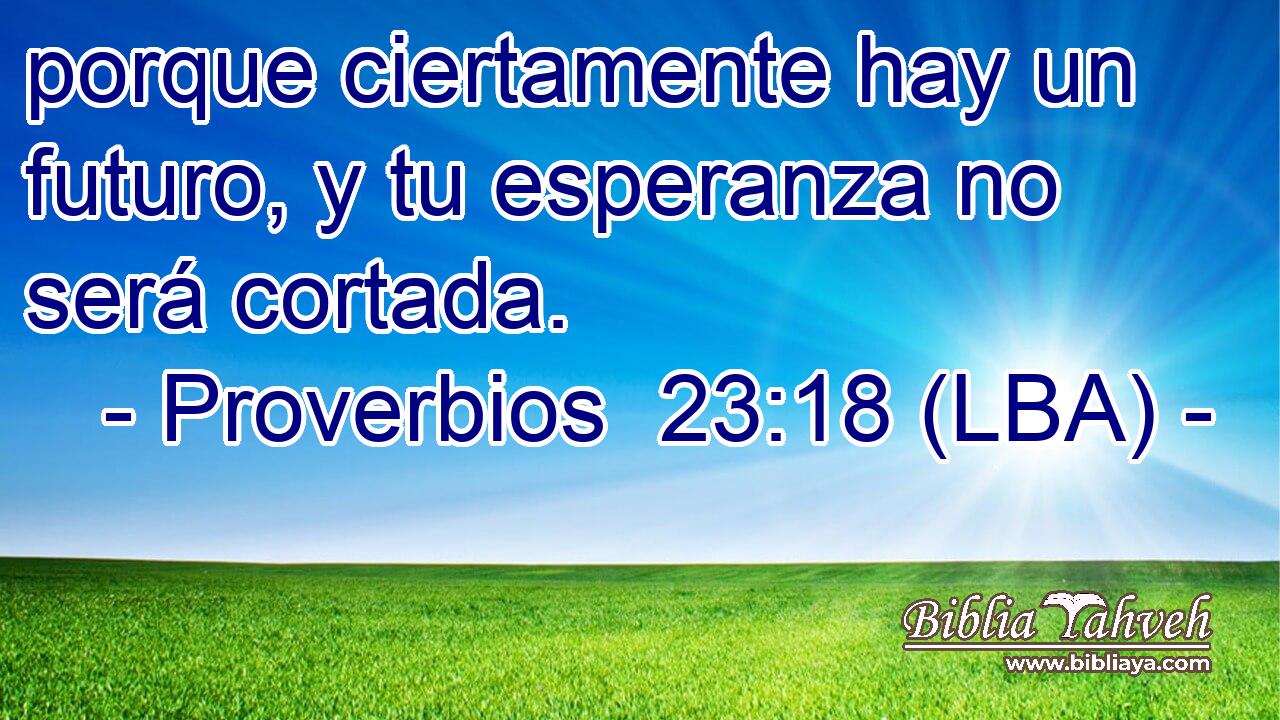 porque ciertamente hay un futuro, y tu esperanza no será cortada.