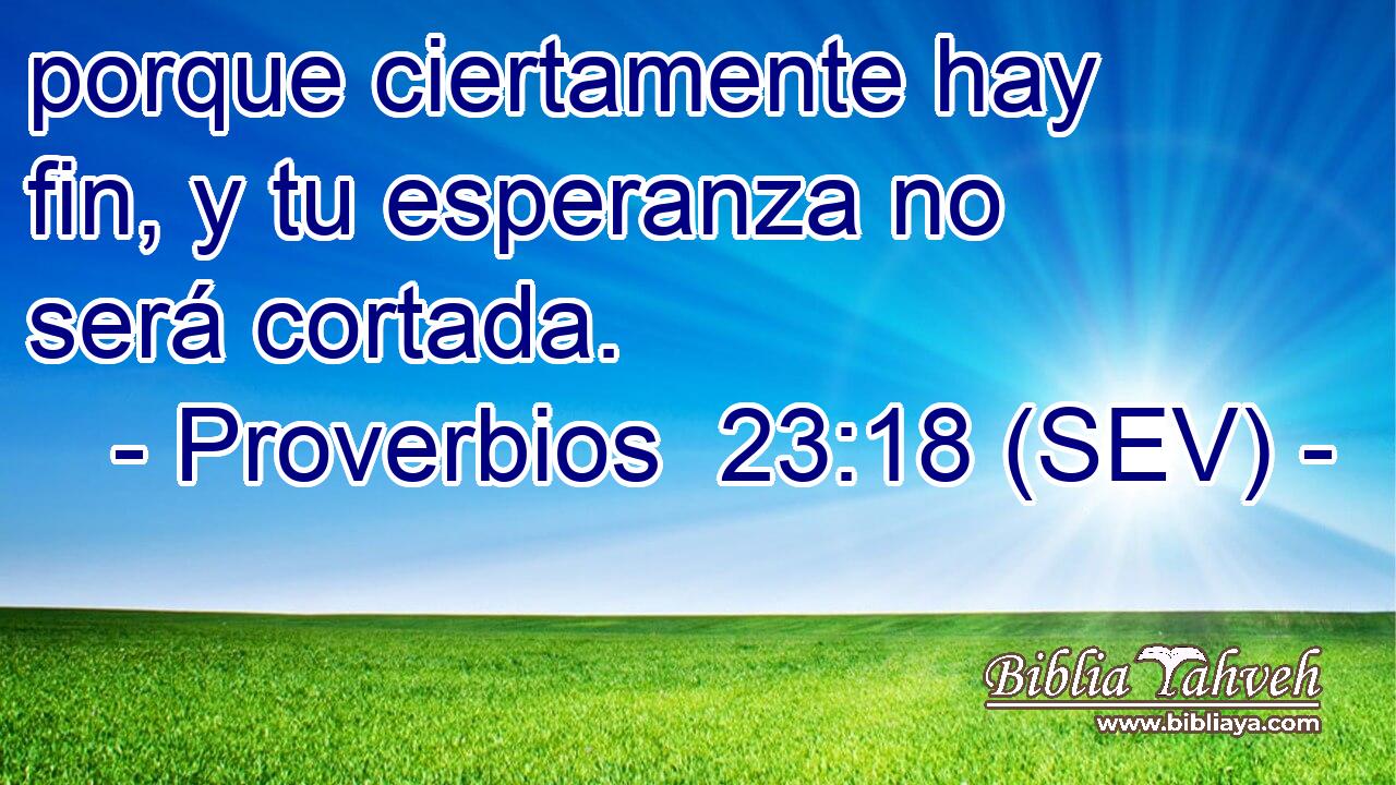 porque ciertamente hay fin, y tu esperanza no será cortada.