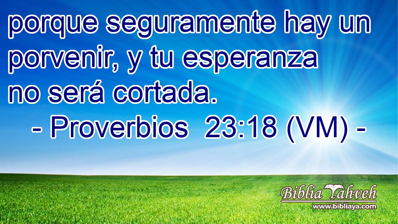 porque seguramente hay un porvenir, y tu esperanza no será cortada. 