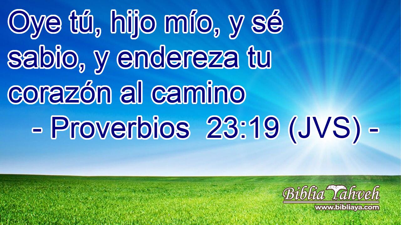 Oye tú, hijo mío, y sé sabio, y endereza tu corazón al camino