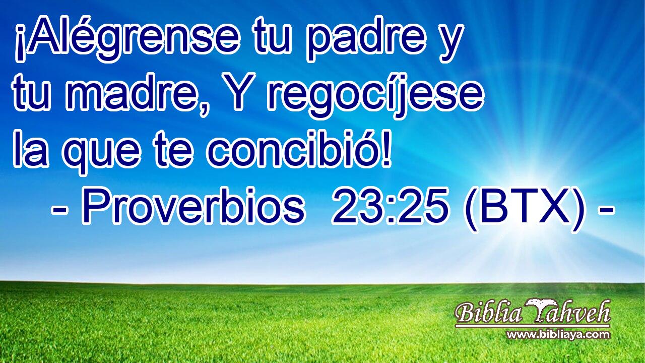 ¡Alégrense tu padre y tu madre, Y regocíjese la que te concibió!